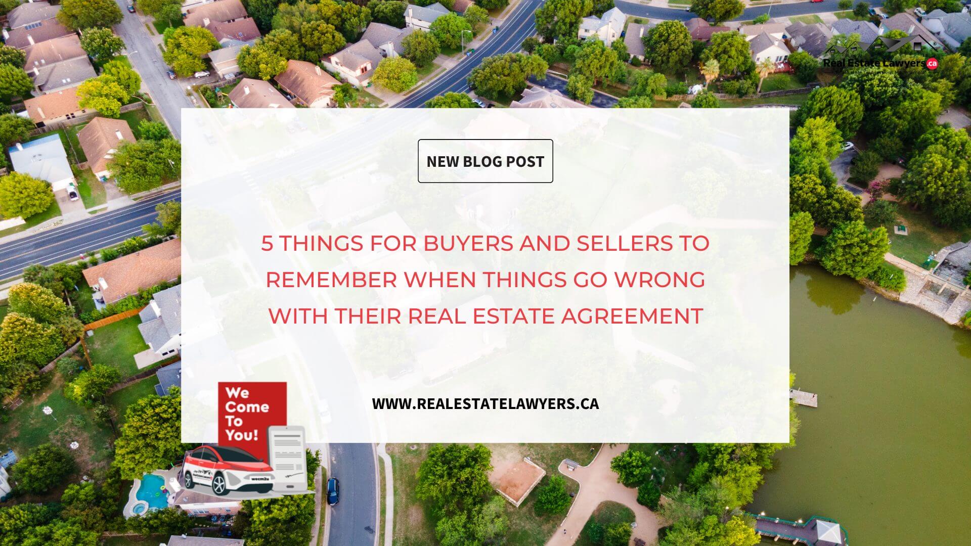 5 Things for Buyers and Sellers to Remember When Things Go Wrong with Their Real Estate Agreement