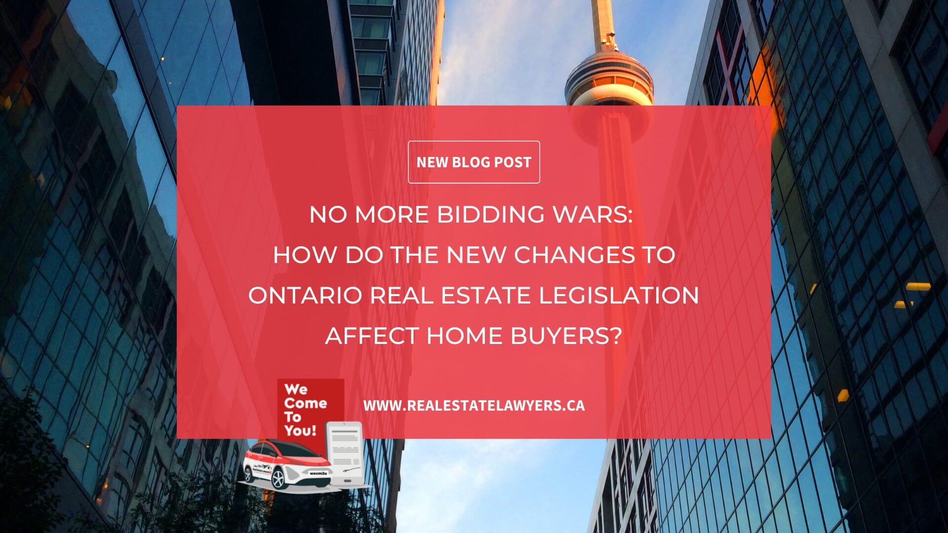 No More Bidding Wars: How Do the New changes to Ontario Real Estate Legislation Affect Home Buyers?
