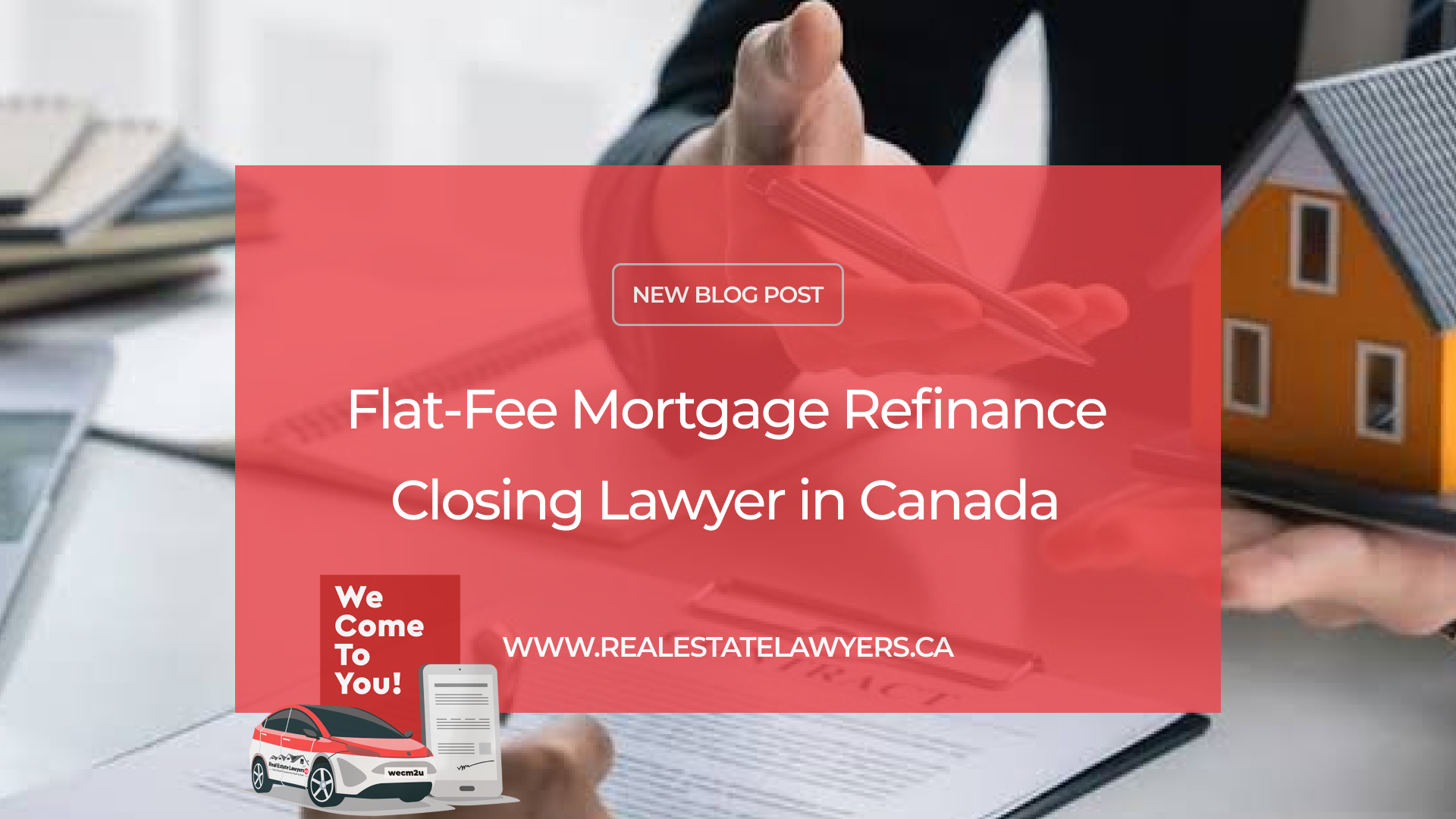 Flat-Fee Mortgage Refinance Closing Lawyer in Canada