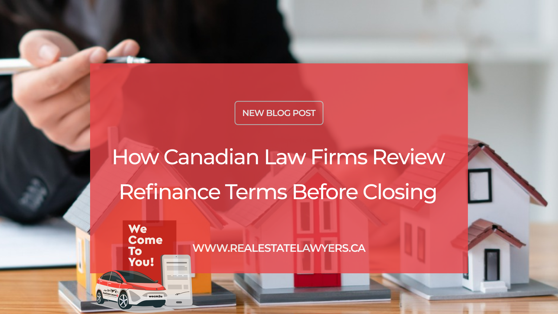 How Canadian Law Firms Review Refinance Terms Before Closing