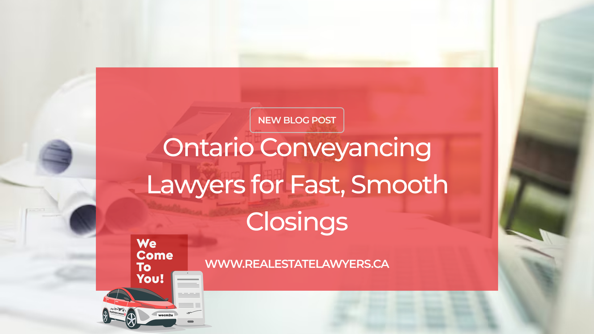 Ontario Conveyancing Lawyers for Fast, Smooth Closings