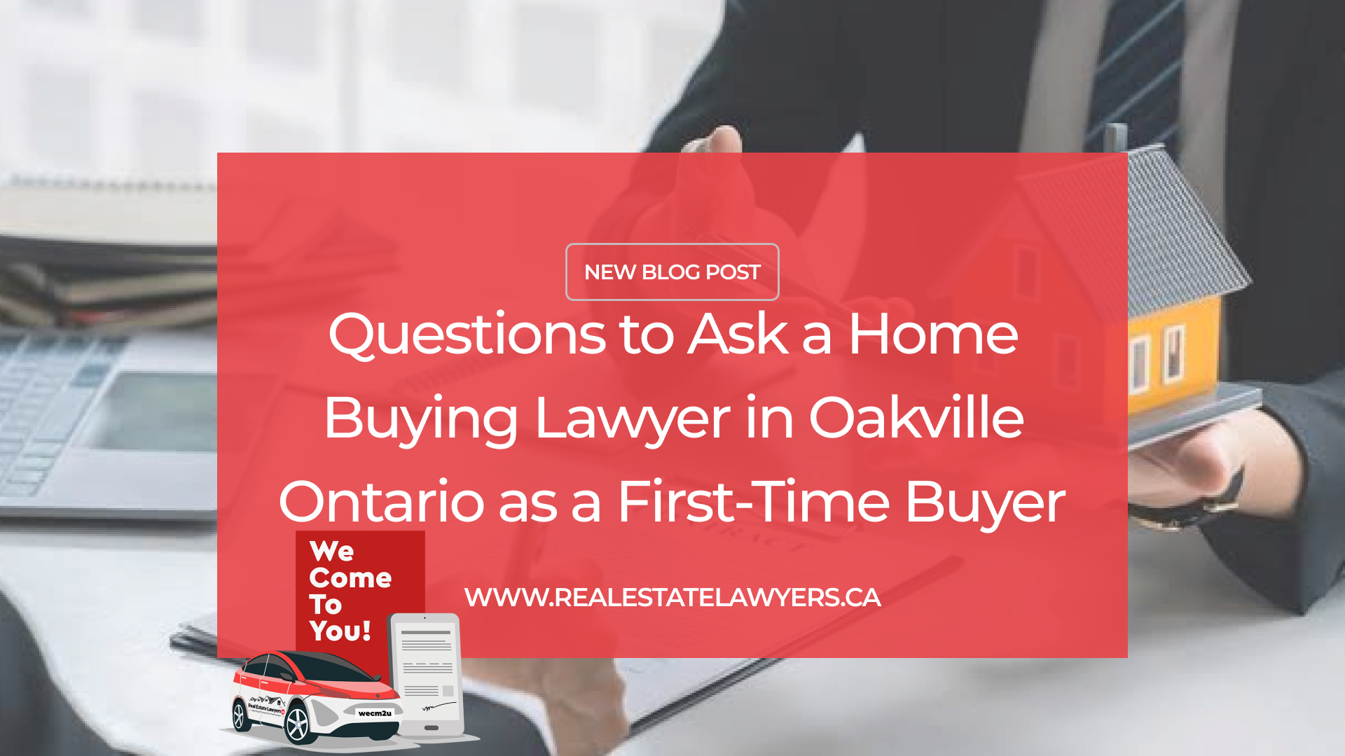Questions to Ask a Home Buying Lawyer in Oakville Ontario as a First-Time Buyer