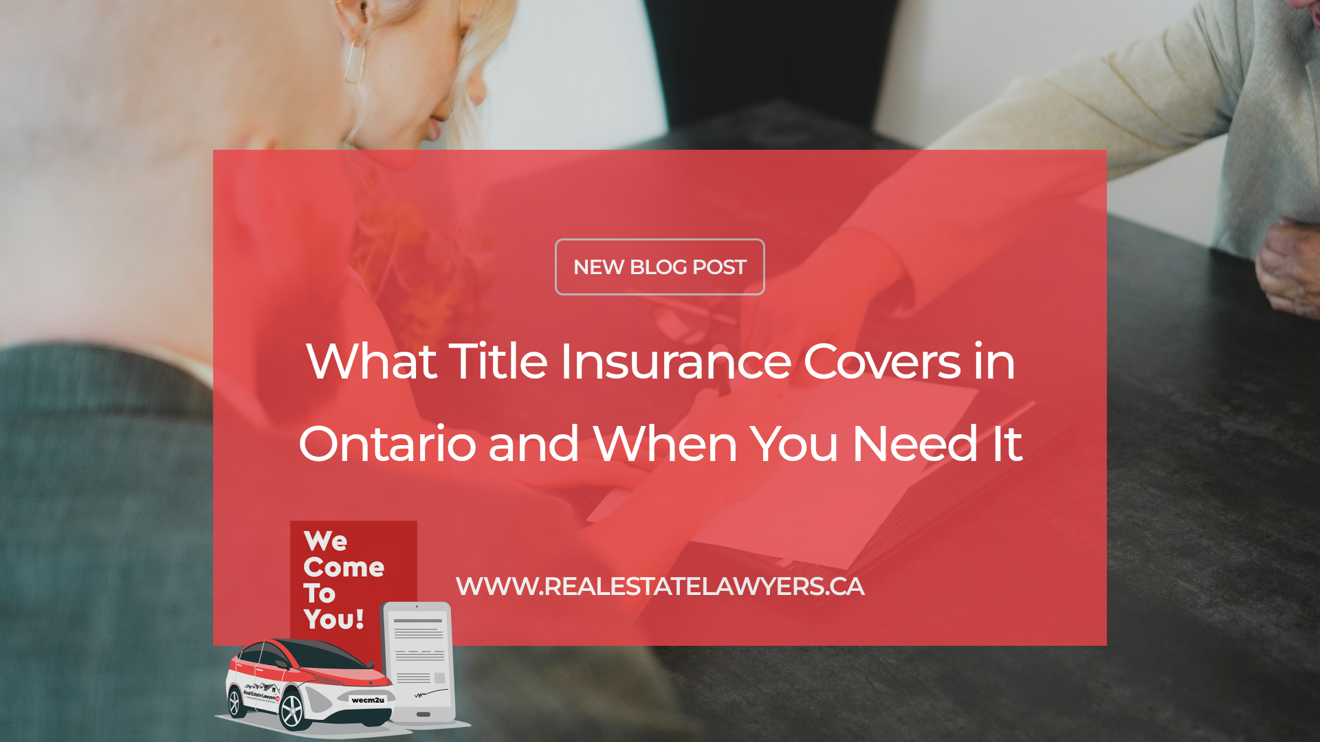 What Title Insurance Covers in Ontario and When You Need It