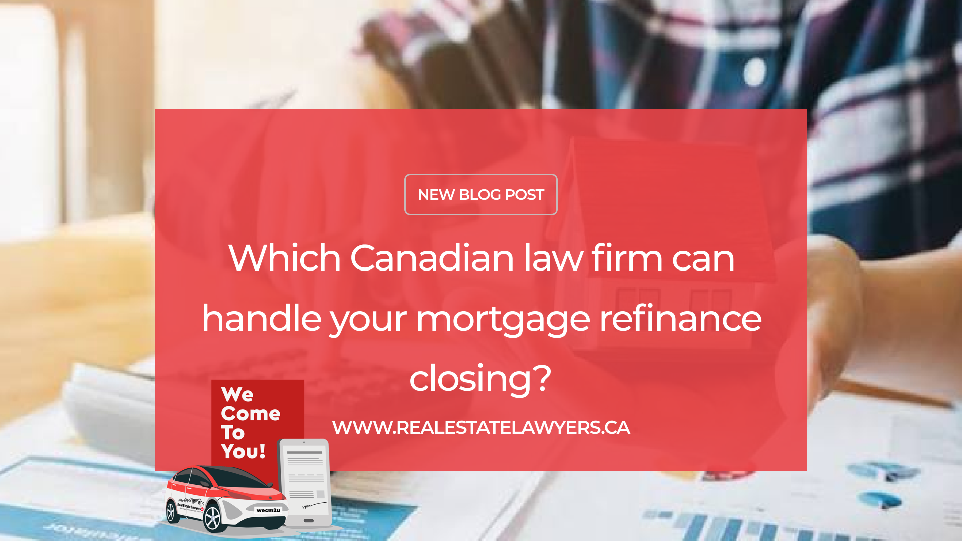 Which Canadian Law Firm Can Handle Your Mortgage Refinance Closing?