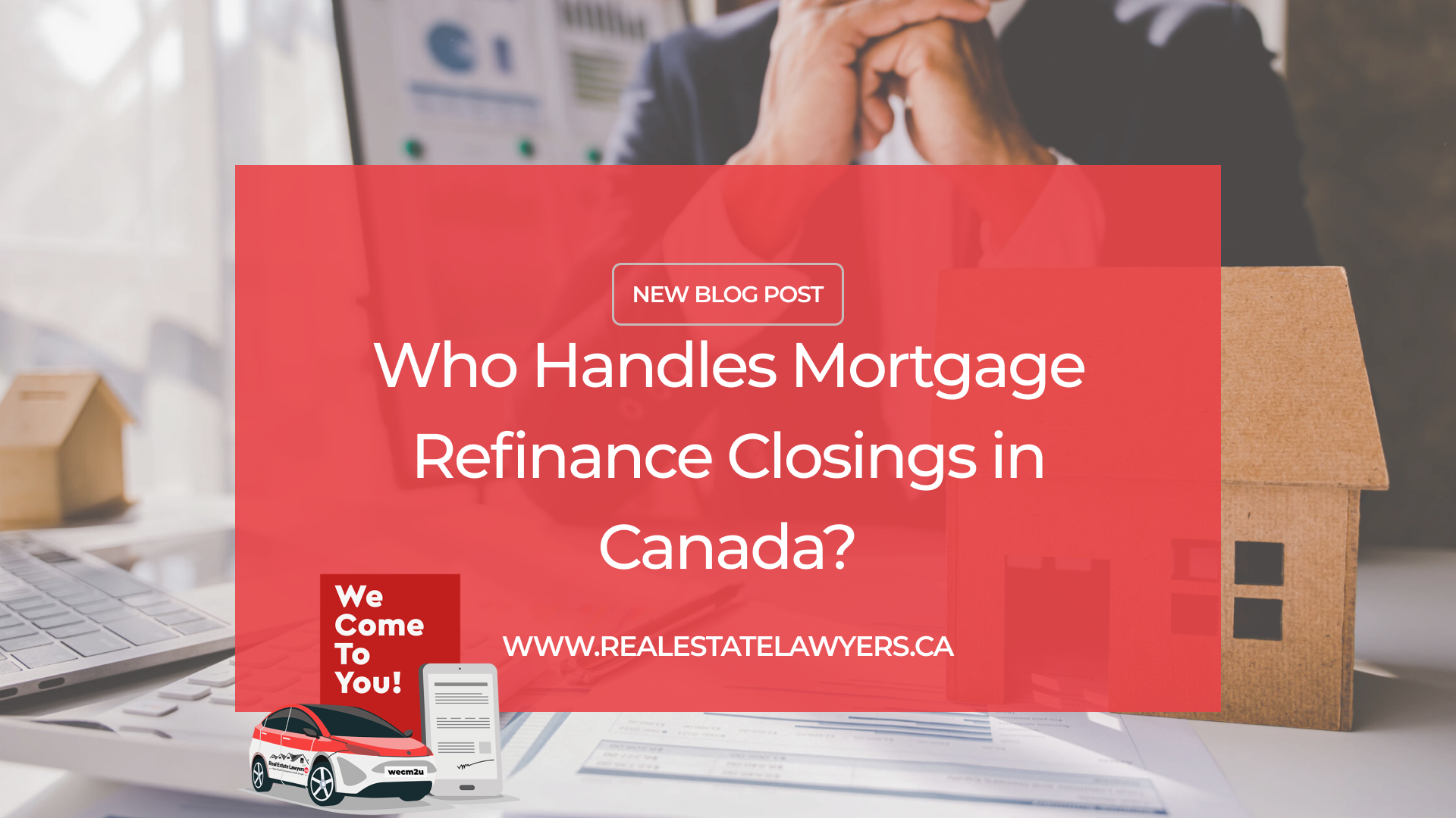 Who Handles Mortgage Refinance Closings in Canada?